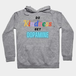 So kindness get dopamine Hoodie